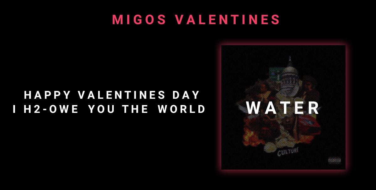 &nbsp;&nbsp;H&nbsp;A&nbsp;P&nbsp;P&nbsp;Y&nbsp; &nbsp;V&nbsp;A&nbsp;L&nbsp;E&nbsp;N&nbsp;T&nbsp;I&nbsp;N&nbsp;E&nbsp;S&nbsp; &nbsp;D&nbsp;A&nbsp;Y<br>I&nbsp; &nbsp;H&nbsp;2&nbsp;-&nbsp;O&nbsp;W&nbsp;E&nbsp; &nbsp;Y&nbsp;O&nbsp;U&nbsp; &nbsp;T&nbsp;H&nbsp;E&nbsp; &nbsp;W&nbsp;O&nbsp;R&nbsp;L&nbsp;D W&nbsp;A&nbsp;T&nbsp;E&nbsp;R